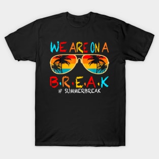 Last Day Of School We Are On A Break Summer Break Sun T-Shirt